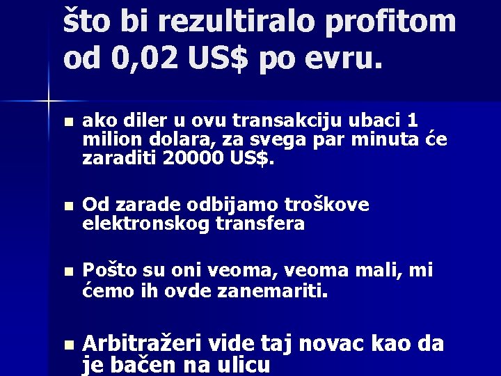 što bi rezultiralo profitom od 0, 02 US$ po evru. n ako diler u