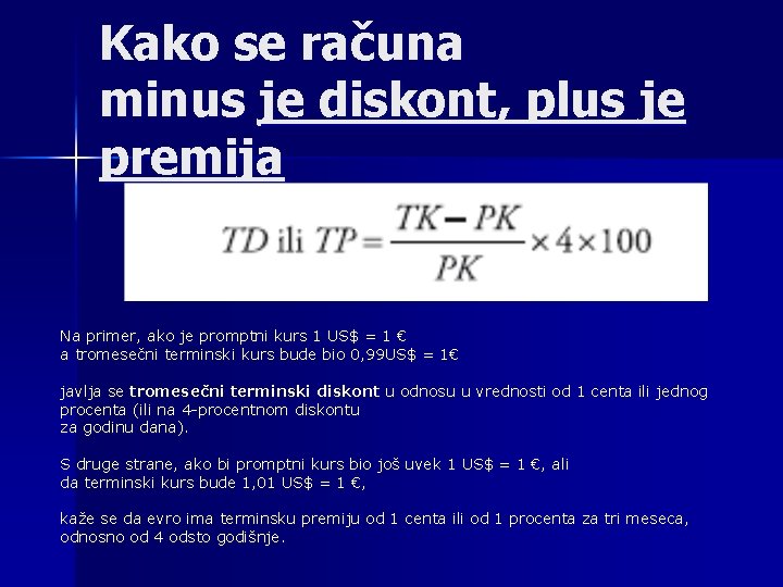 Kako se računa minus je diskont, plus je premija Na primer, ako je promptni