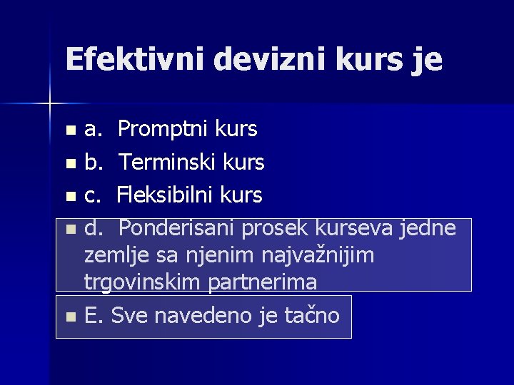 Efektivni devizni kurs je a. Promptni kurs n b. Terminski kurs n c. Fleksibilni