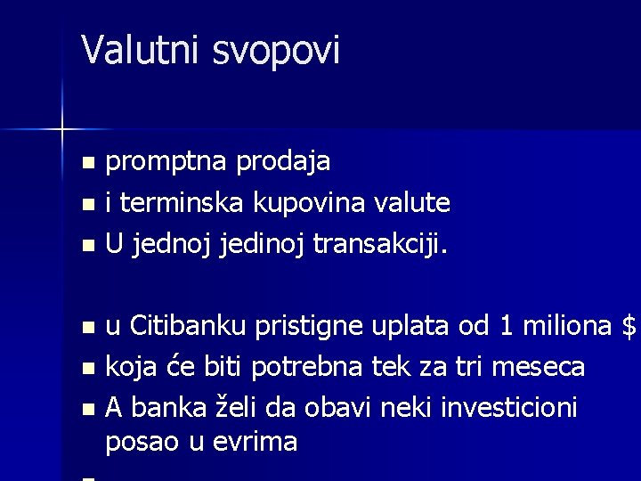 Valutni svopovi n n n promptna prodaja i terminska kupovina valute U jednoj jedinoj