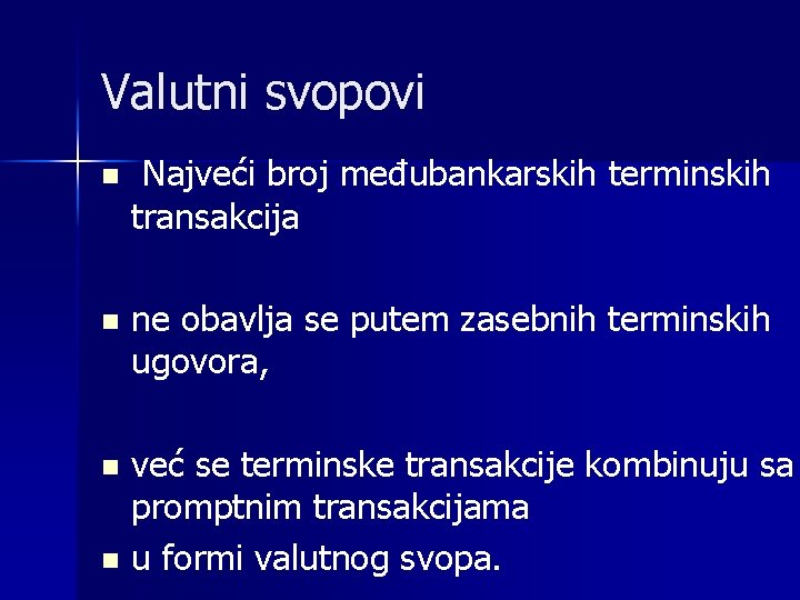 Valutni svopovi n Najveći broj međubankarskih terminskih transakcija n ne obavlja se putem zasebnih