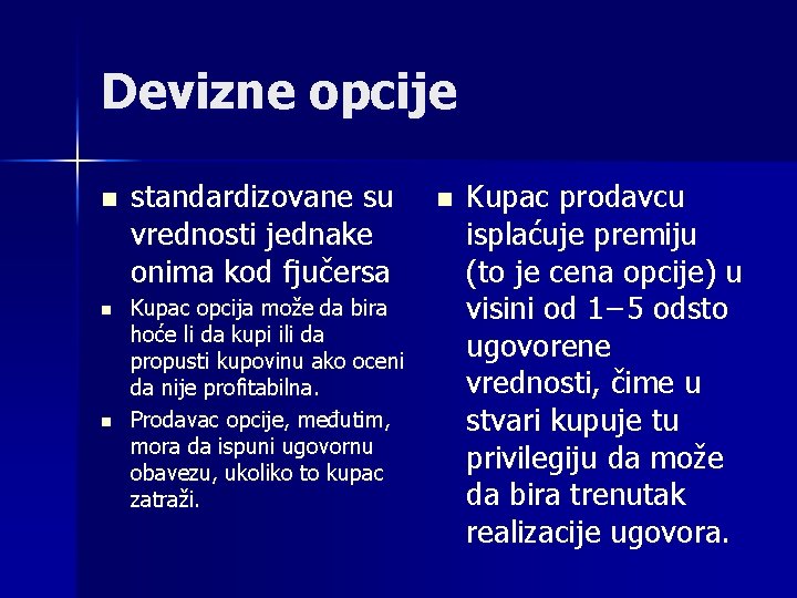 Devizne opcije n n n standardizovane su vrednosti jednake onima kod fjučersa Kupac opcija