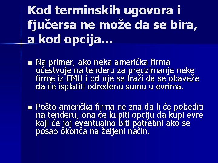 Kod terminskih ugovora i fjučersa ne može da se bira, a kod opcija… n