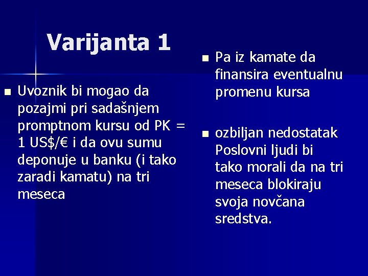 Varijanta 1 n Uvoznik bi mogao da pozajmi pri sadašnjem promptnom kursu od PK