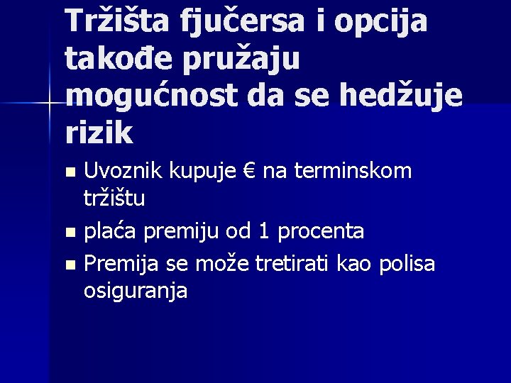 Tržišta fjučersa i opcija takođe pružaju mogućnost da se hedžuje rizik Uvoznik kupuje €