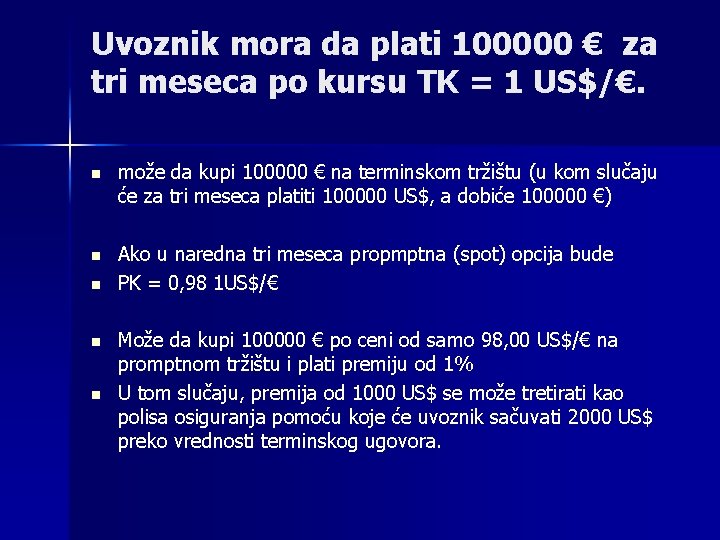 Uvoznik mora da plati 100000 € za tri meseca po kursu TK = 1