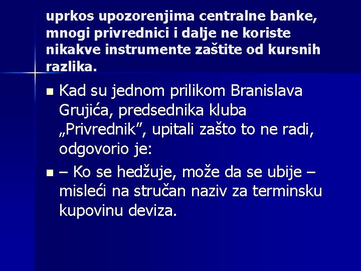 uprkos upozorenjima centralne banke, mnogi privrednici i dalje ne koriste nikakve instrumente zaštite od