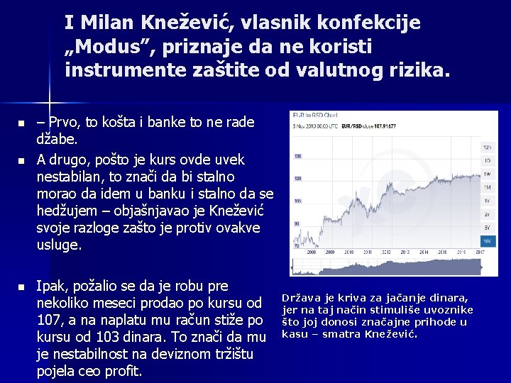 I Milan Knežević, vlasnik konfekcije „Modus”, priznaje da ne koristi instrumente zaštite od valutnog