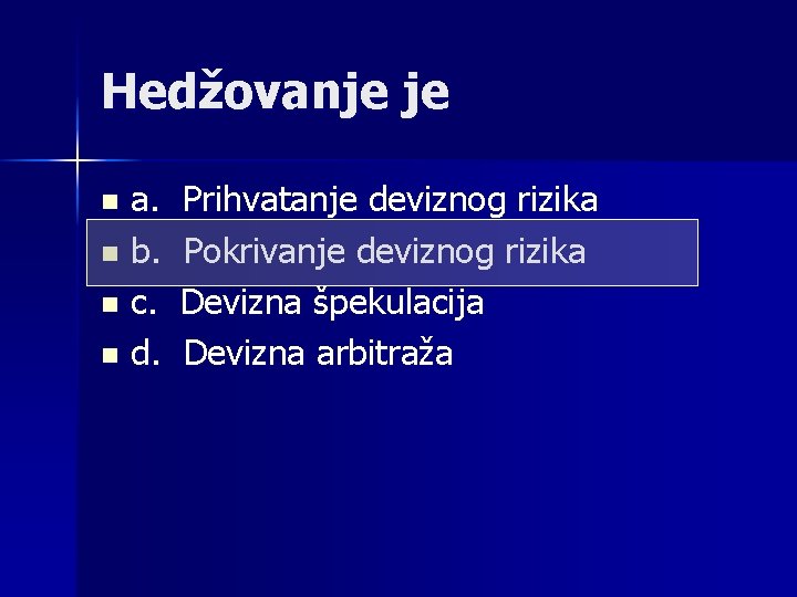 Hedžovanje je a. n b. n c. n d. n Prihvatanje deviznog rizika Pokrivanje