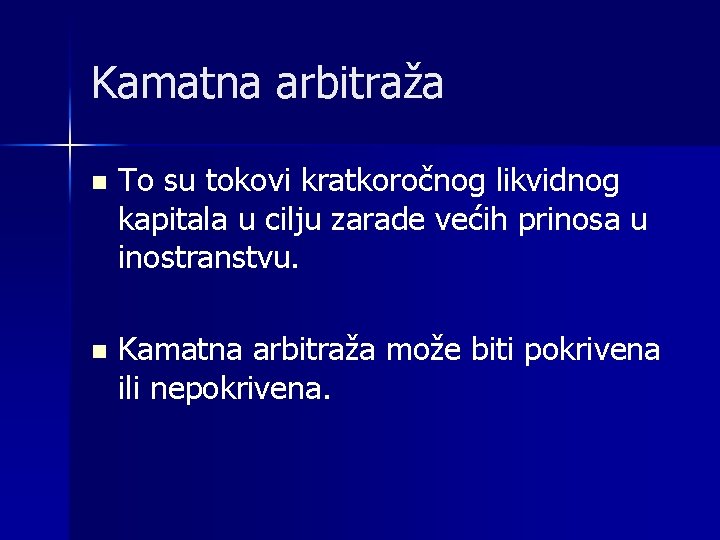 Kamatna arbitraža n To su tokovi kratkoročnog likvidnog kapitala u cilju zarade većih prinosa