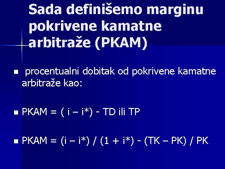 Sada definišemo marginu pokrivene kamatne arbitraže (PKAM) n procentualni dobitak od pokrivene kamatne arbitraže