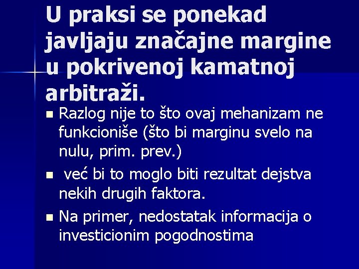 U praksi se ponekad javljaju značajne margine u pokrivenoj kamatnoj arbitraži. Razlog nije to