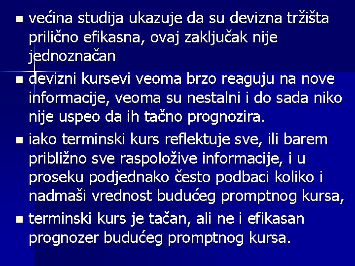 većina studija ukazuje da su devizna tržišta prilično efikasna, ovaj zaključak nije jednoznačan n