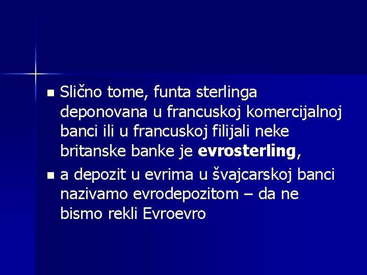 Slično tome, funta sterlinga deponovana u francuskoj komercijalnoj banci ili u francuskoj filijali neke