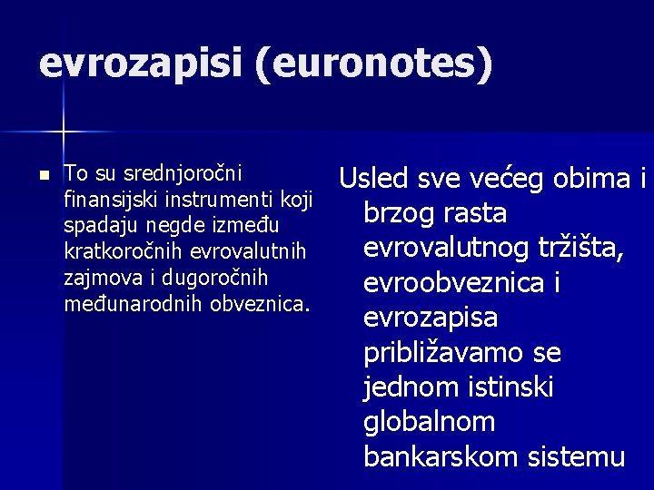 evrozapisi (euronotes) n To su srednjoročni finansijski instrumenti koji spadaju negde između kratkoročnih evrovalutnih