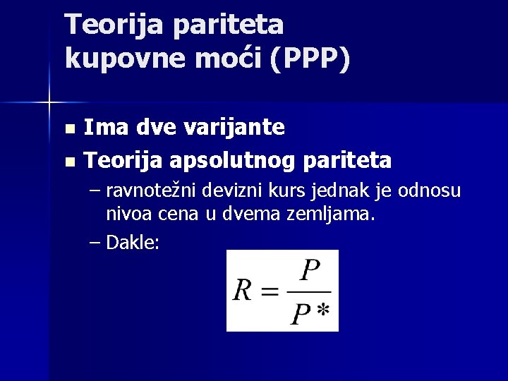 Teorija pariteta kupovne moći (PPP) n n Ima dve varijante Teorija apsolutnog pariteta –