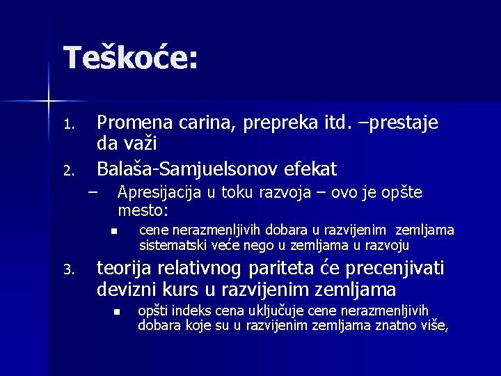 Teškoće: 1. 2. Promena carina, prepreka itd. –prestaje da važi Balaša-Samjuelsonov efekat – Apresijacija