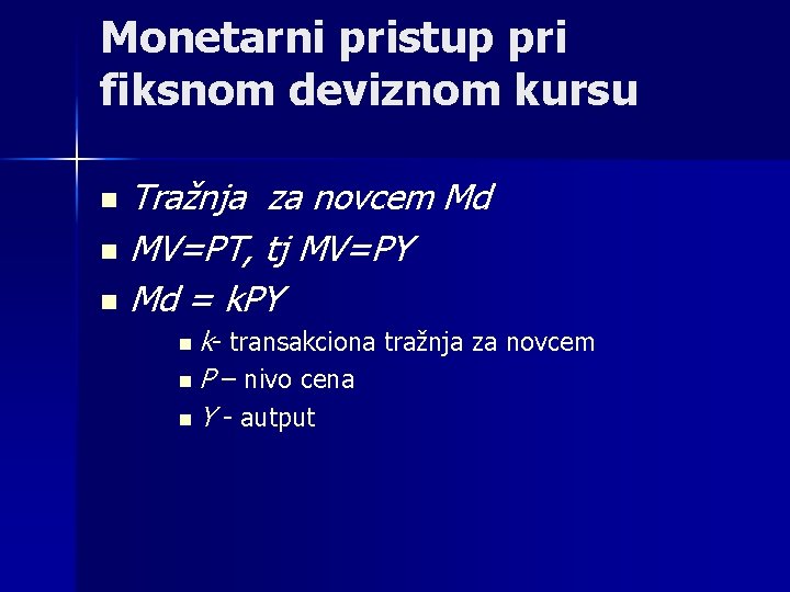 Monetarni pristup pri fiksnom deviznom kursu Tražnja za novcem Md n MV=PT, tj MV=PY