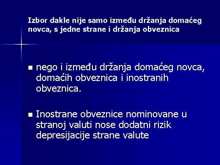 Izbor dakle nije samo između držanja domaćeg novca, s jedne strane i držanja obveznica