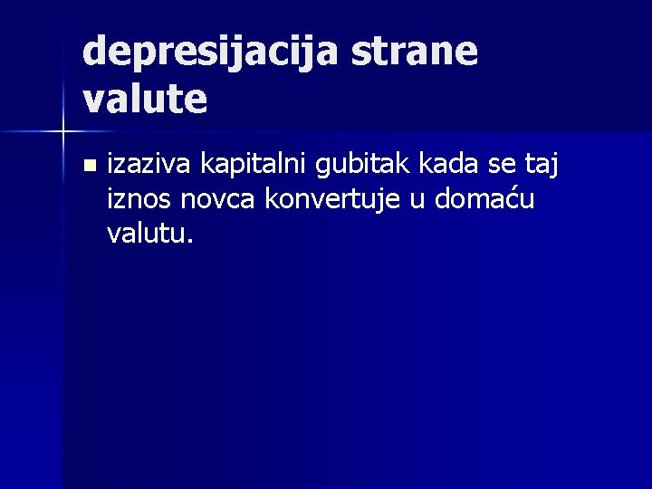 depresijacija strane valute n izaziva kapitalni gubitak kada se taj iznos novca konvertuje u