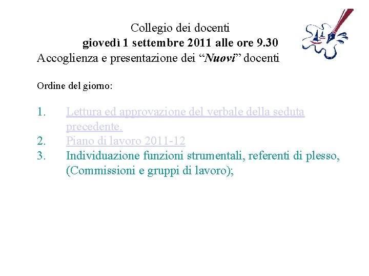 Collegio dei docenti giovedì 1 settembre 2011 alle ore 9. 30 Accoglienza e presentazione