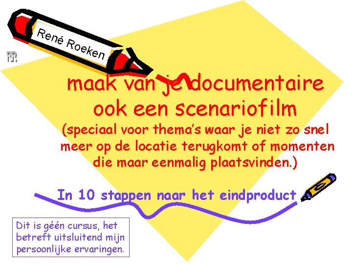 Ren éR René Roeken oek en maak van je documentaire ook een scenariofilm (speciaal