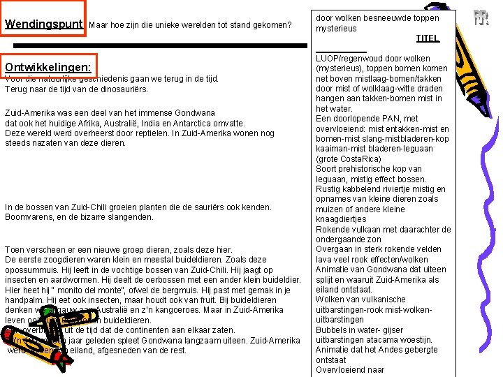 Wendingspunt: Maar hoe zijn die unieke werelden tot stand gekomen? Ontwikkelingen: Voor die natuurlijke