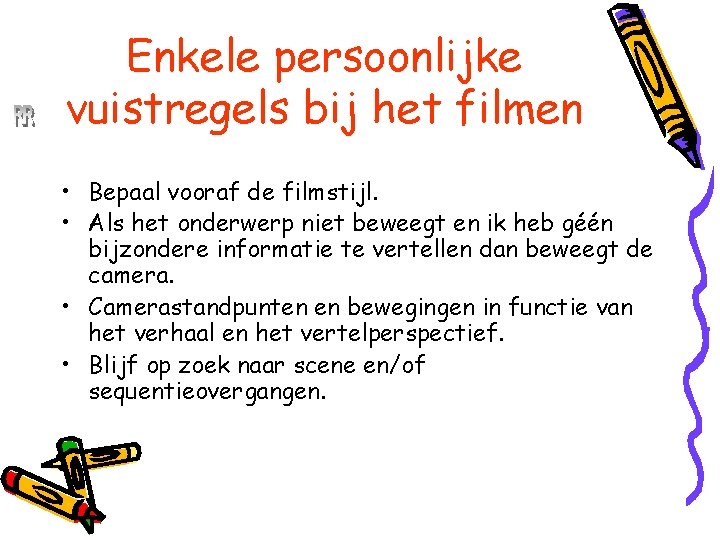 René Roeken Enkele persoonlijke vuistregels bij het filmen • Bepaal vooraf de filmstijl. •