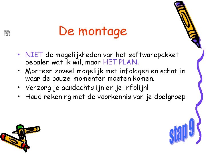 René Roeken De montage • NIET de mogelijkheden van het softwarepakket bepalen wat ik