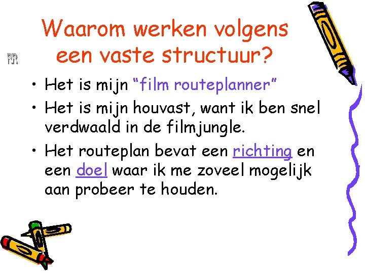 René Roeken Waarom werken volgens een vaste structuur? • Het is mijn “film routeplanner”