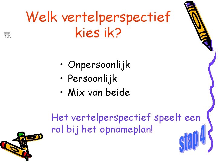 René Roeken Welk vertelperspectief kies ik? • Onpersoonlijk • Persoonlijk • Mix van beide