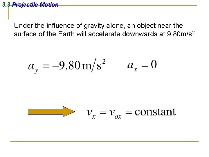 3. 3 Projectile Motion Under the influence of gravity alone, an object near the