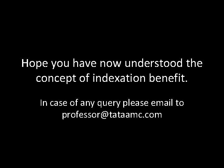 Hope you have now understood the concept of indexation benefit. In case of any