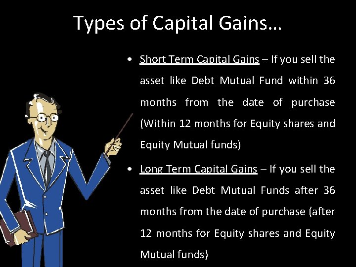 Types of Capital Gains… • Short Term Capital Gains – If you sell the