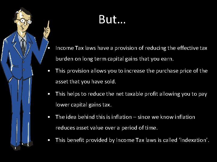 But… • Income Tax laws have a provision of reducing the effective tax burden