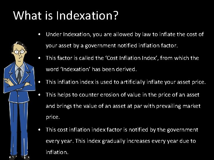 What is Indexation? • Under Indexation, you are allowed by law to inflate the