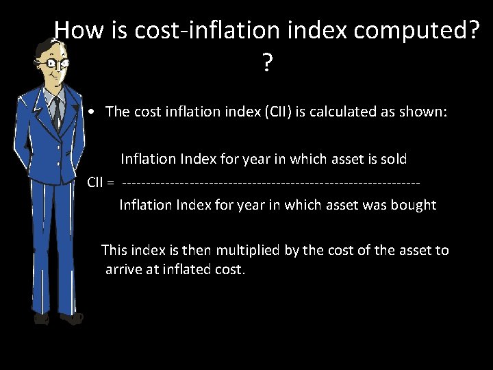 How is cost-inflation index computed? ? • The cost inflation index (CII) is calculated