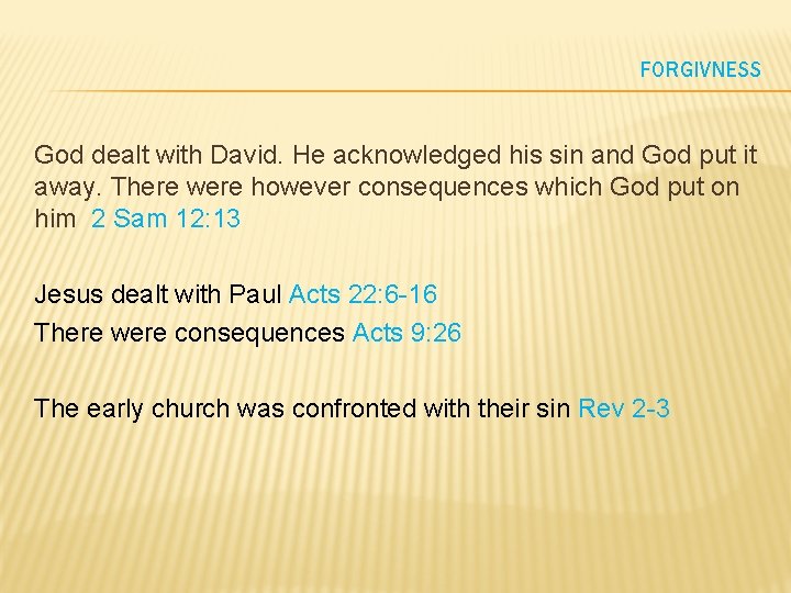 FORGIVNESS God dealt with David. He acknowledged his sin and God put it away.