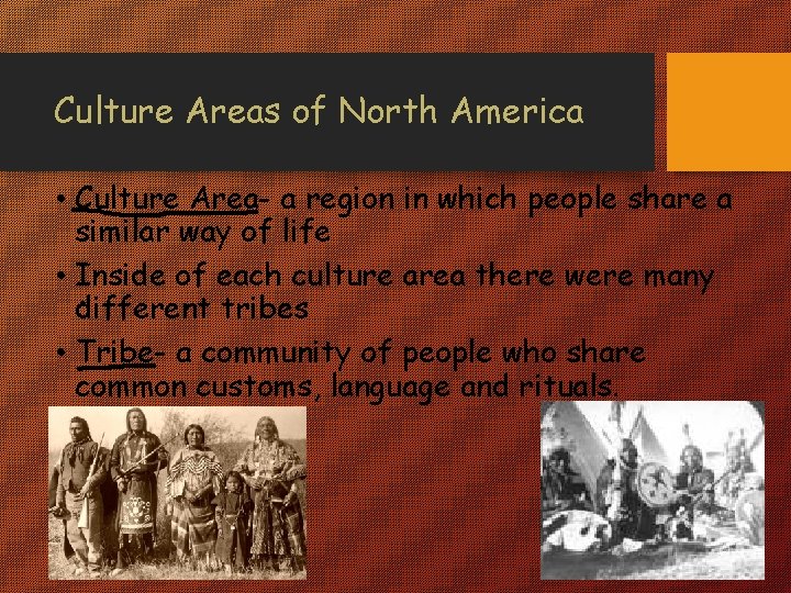 Culture Areas of North America • Culture Area- a region in which people share