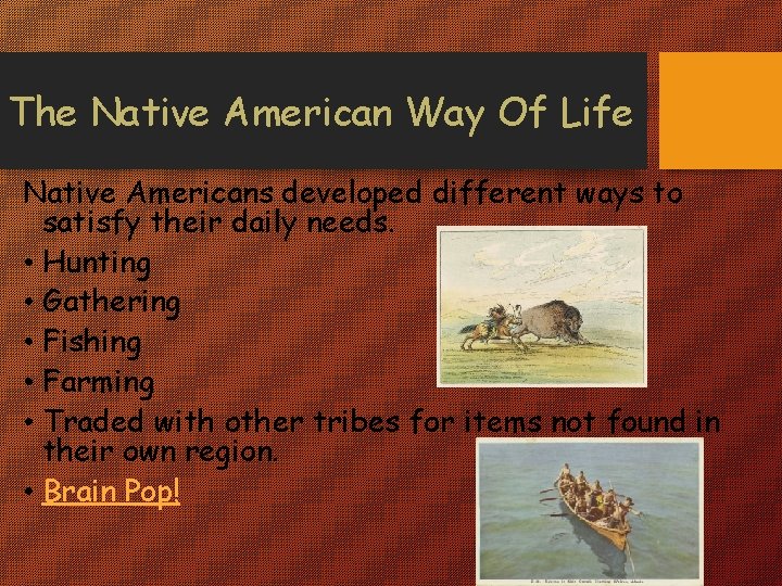 The Native American Way Of Life Native Americans developed different ways to satisfy their