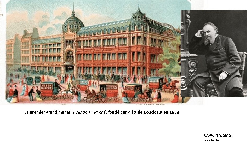 Le premier grand magasin: Au Bon Marché, fondé par Aristide Boucicaut en 1838 www.