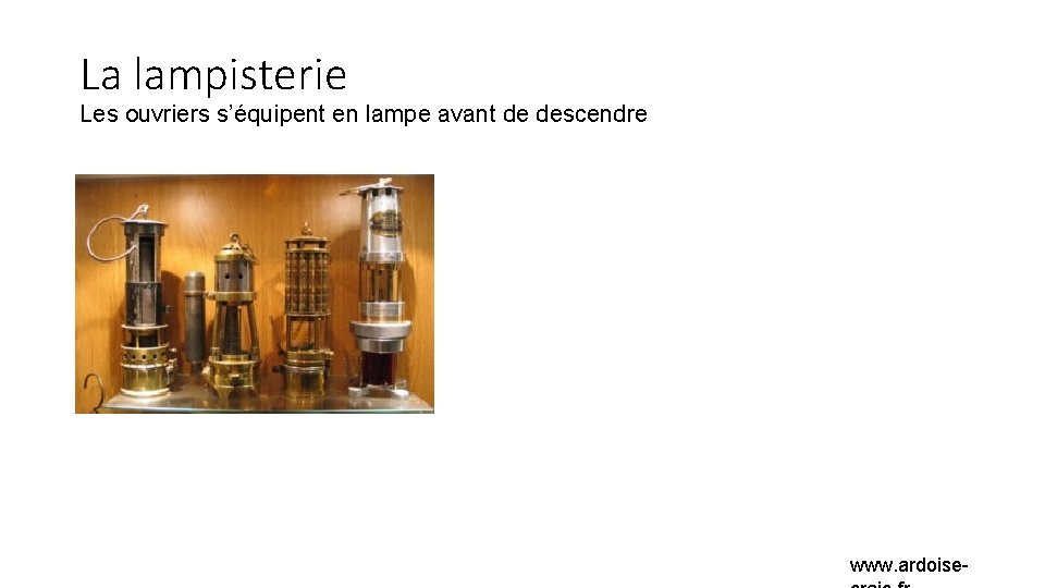 La lampisterie Les ouvriers s’équipent en lampe avant de descendre www. ardoise- 