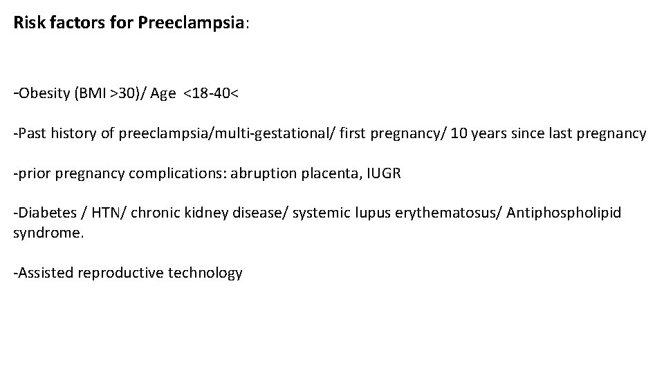 Risk factors for Preeclampsia: -Obesity (BMI >30)/ Age <18 -40< -Past history of preeclampsia/multi-gestational/