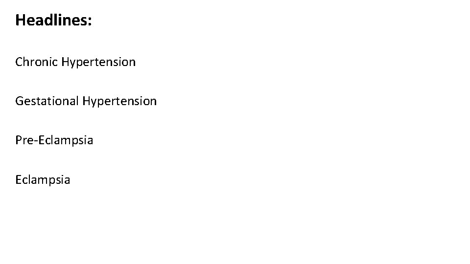 Headlines: Chronic Hypertension Gestational Hypertension Pre-Eclampsia 