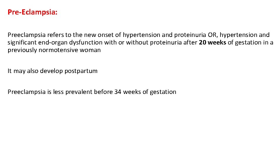 Pre-Eclampsia: Preeclampsia refers to the new onset of hypertension and proteinuria OR, hypertension and