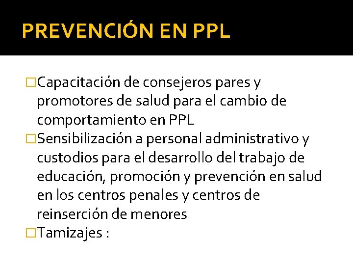 PREVENCIÓN EN PPL �Capacitación de consejeros pares y promotores de salud para el cambio