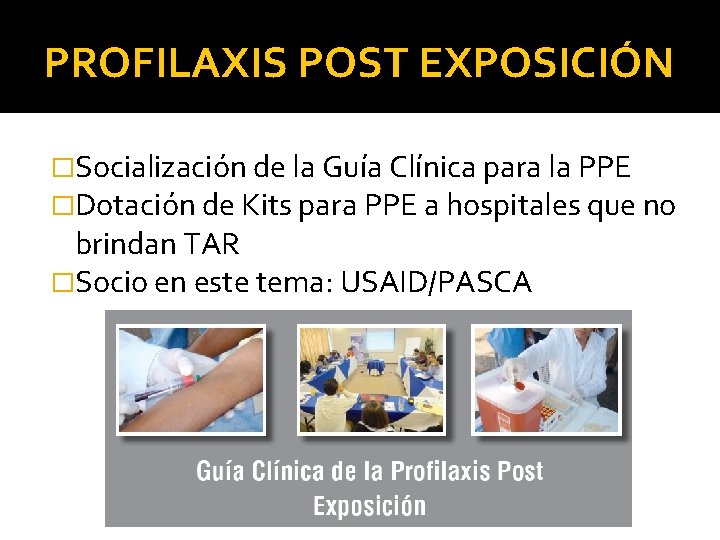 PROFILAXIS POST EXPOSICIÓN �Socialización de la Guía Clínica para la PPE �Dotación de Kits