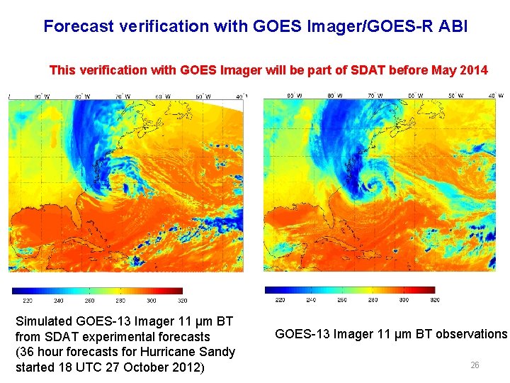 Forecast verification with GOES Imager/GOES-R ABI This verification with GOES Imager will be part
