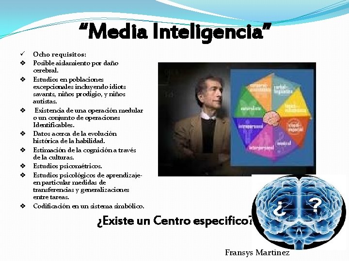 “Media Inteligencia” ü Ocho requisitos: v Posible aislamiento por daño cerebral. v Estudios en