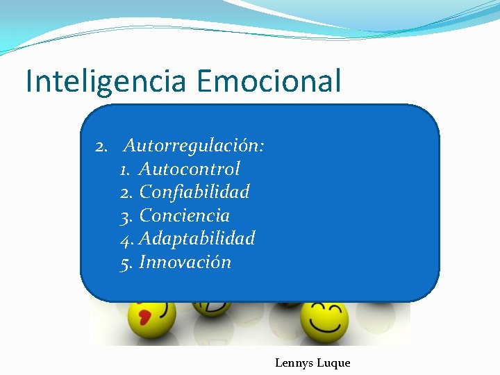 Inteligencia Emocional 2. Autorregulación: 1. Autocontrol 2. Confiabilidad 3. Conciencia 4. Adaptabilidad 5. Innovación